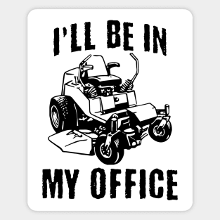 I'll Be In My Office Zero Turn Lawn Mower Magnet